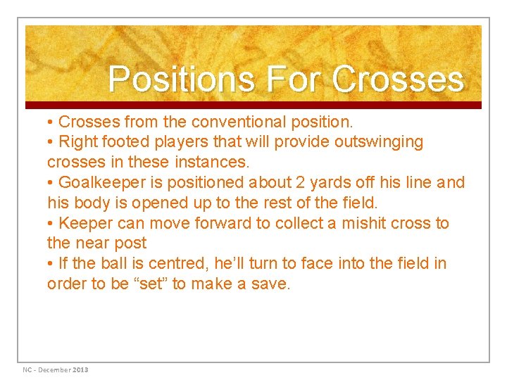 Positions For Crosses • Crosses from the conventional position. • Right footed players that