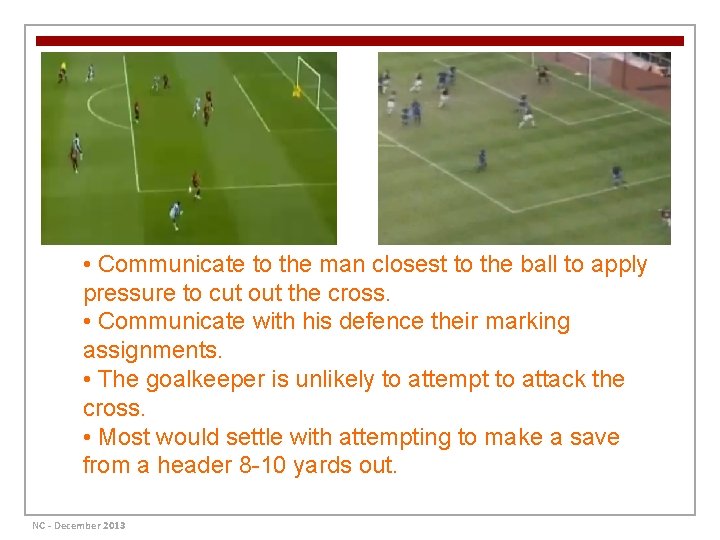  • Communicate to the man closest to the ball to apply pressure to