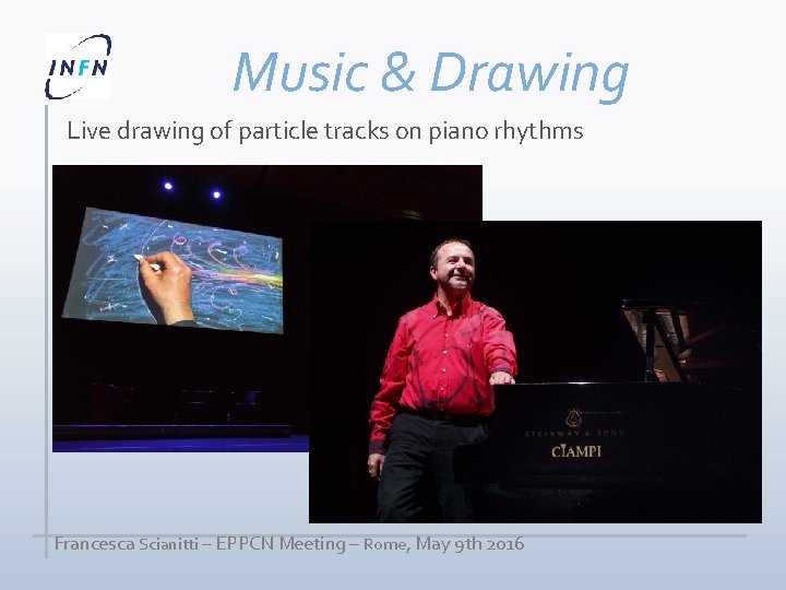 Music & Drawing Live drawing of particle tracks on piano rhythms Francesca Scianitti –