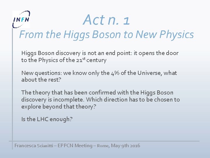 Act n. 1 From the Higgs Boson to New Physics Higgs Boson discovery is