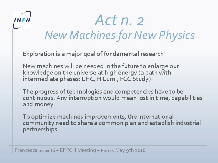 Act n. 2 New Machines for New Physics Exploration is a major goal of