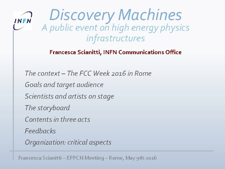 Discovery Machines A public event on high energy physics infrastructures Francesca Scianitti, INFN Communications