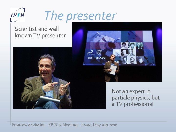 The presenter Scientist and well known TV presenter Not an expert in particle physics,