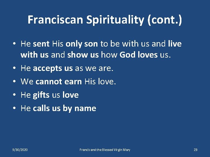 Franciscan Spirituality (cont. ) • He sent His only son to be with us