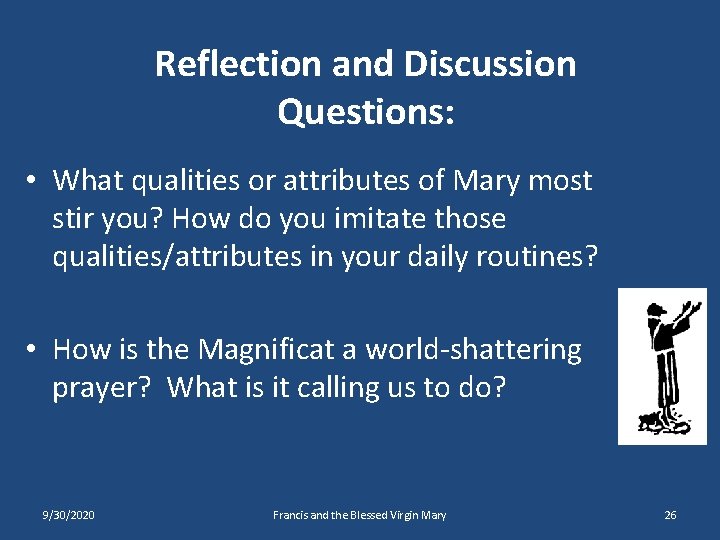 Reflection and Discussion Questions: • What qualities or attributes of Mary most stir you?