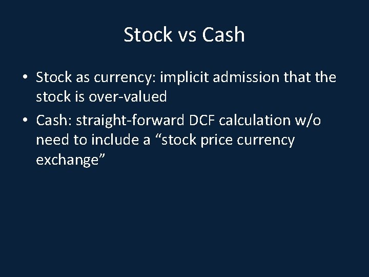 Stock vs Cash • Stock as currency: implicit admission that the stock is over-valued