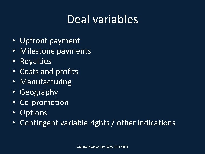 Deal variables • • • Upfront payment Milestone payments Royalties Costs and profits Manufacturing