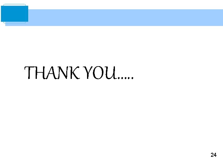THANK YOU…. . 24 