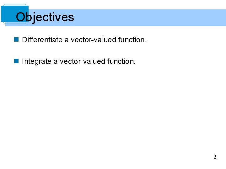 Objectives n Differentiate a vector-valued function. n Integrate a vector-valued function. 3 