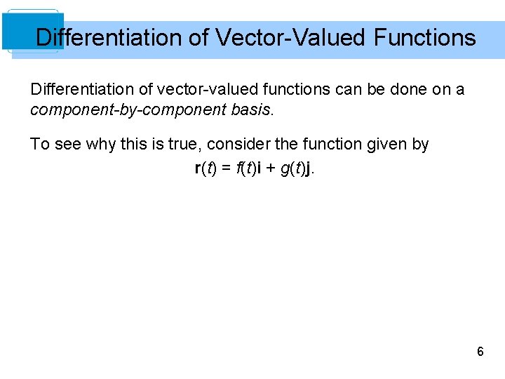 Differentiation of Vector-Valued Functions Differentiation of vector-valued functions can be done on a component-by-component