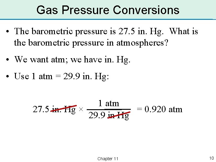 Gas Pressure Conversions • The barometric pressure is 27. 5 in. Hg. What is