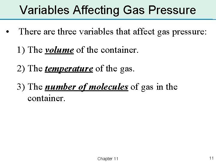 Variables Affecting Gas Pressure • There are three variables that affect gas pressure: 1)