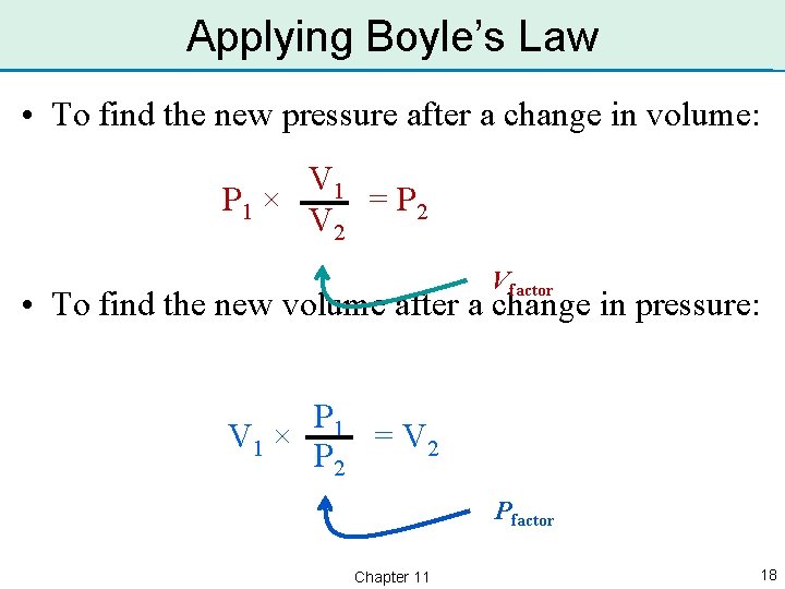Applying Boyle’s Law • To find the new pressure after a change in volume: