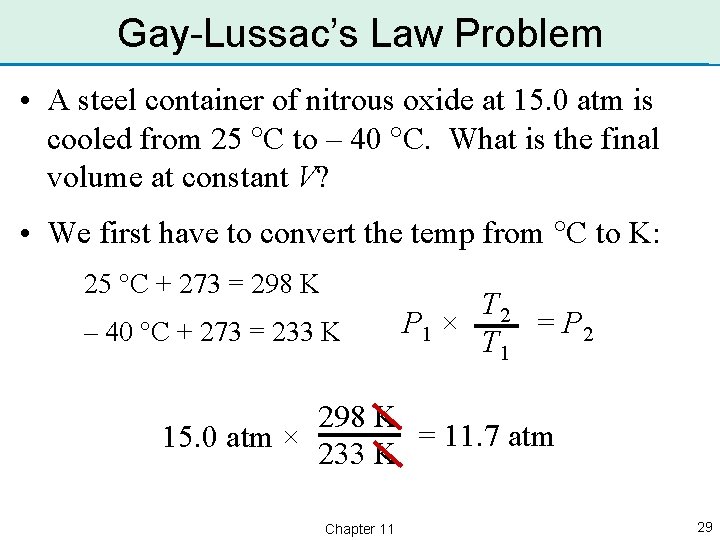 Gay-Lussac’s Law Problem • A steel container of nitrous oxide at 15. 0 atm