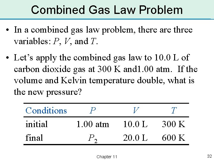Combined Gas Law Problem • In a combined gas law problem, there are three