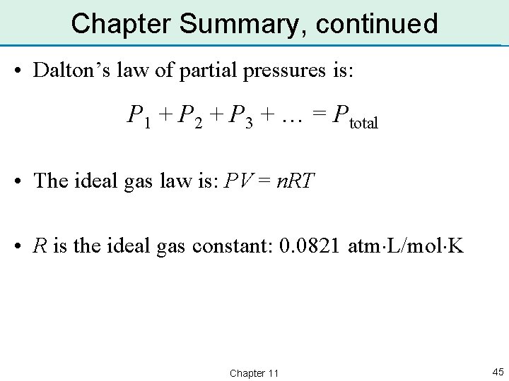 Chapter Summary, continued • Dalton’s law of partial pressures is: P 1 + P