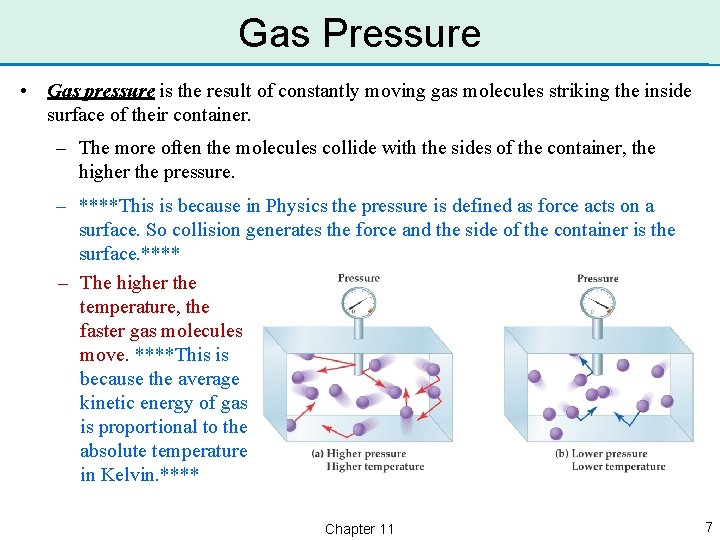 Gas Pressure • Gas pressure is the result of constantly moving gas molecules striking