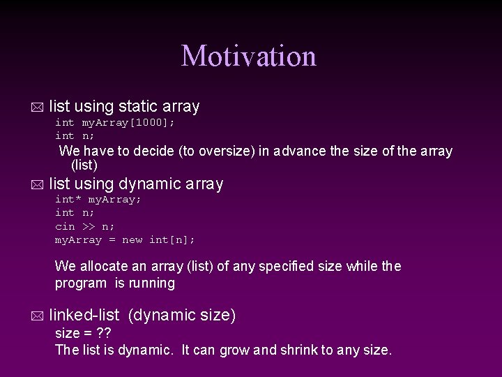 Motivation * list using static array int my. Array[1000]; int n; We have to