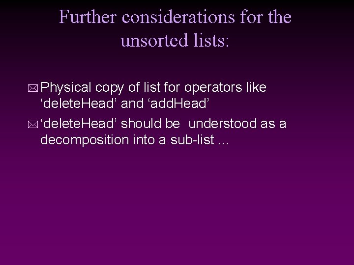 Further considerations for the unsorted lists: * Physical copy of list for operators like