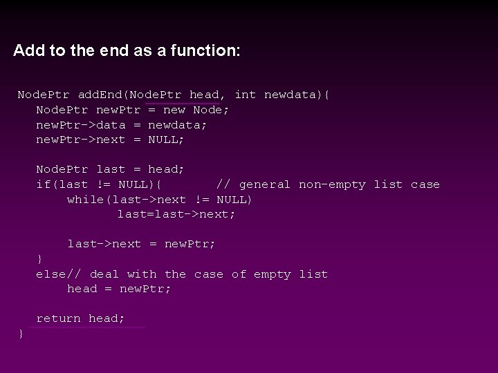 Add to the end as a function: Node. Ptr add. End(Node. Ptr head, int