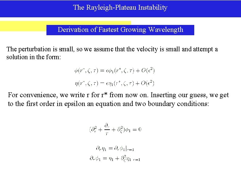 The Rayleigh-Plateau Instability Derivation of Fastest Growing Wavelength The perturbation is small, so we