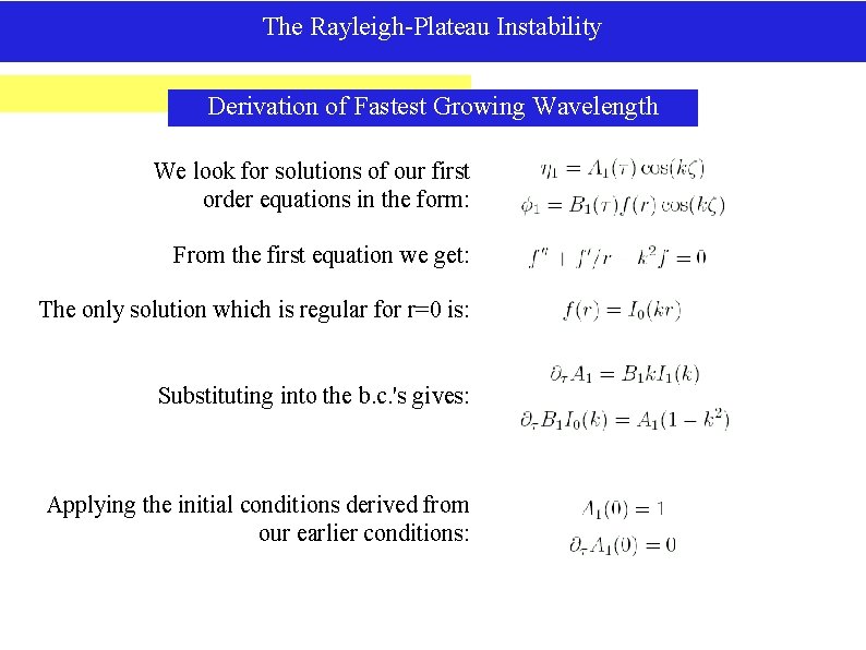 The Rayleigh-Plateau Instability Derivation of Fastest Growing Wavelength We look for solutions of our