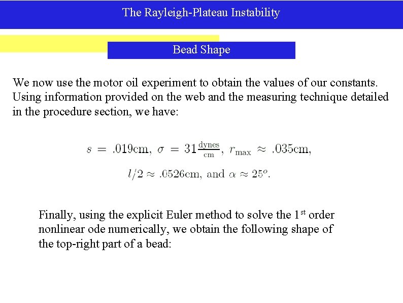The Rayleigh-Plateau Instability Bead Shape We now use the motor oil experiment to obtain