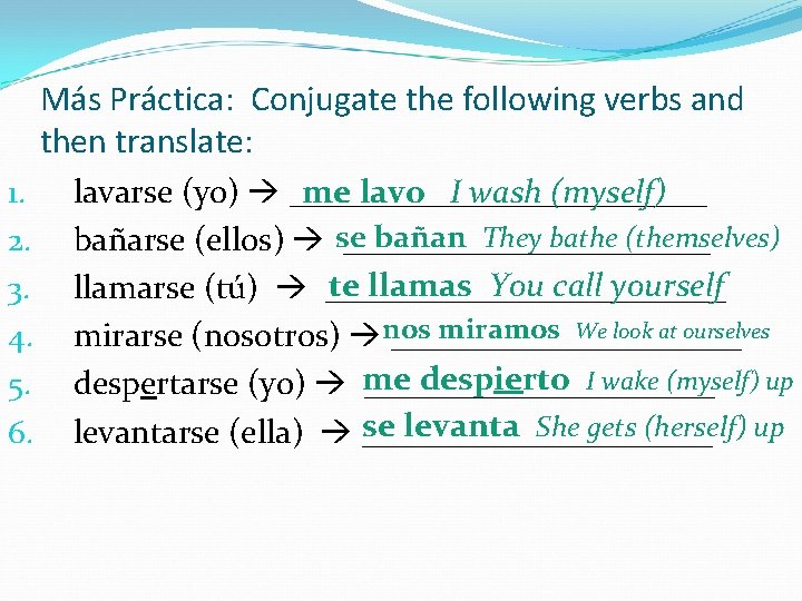 Más Práctica: Conjugate the following verbs and then translate: 1. 2. 3. 4. 5.