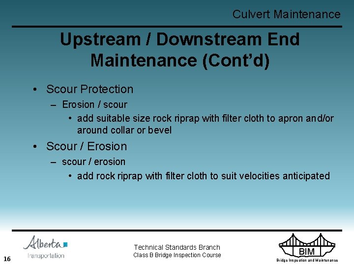 Culvert Maintenance Upstream / Downstream End Maintenance (Cont’d) • Scour Protection – Erosion /