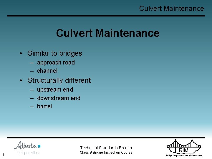 Culvert Maintenance • Similar to bridges – approach road – channel • Structurally different