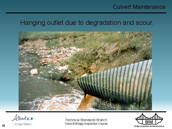 Culvert Maintenance Hanging outlet due to degradation and scour. Technical Standards Branch 24 Class