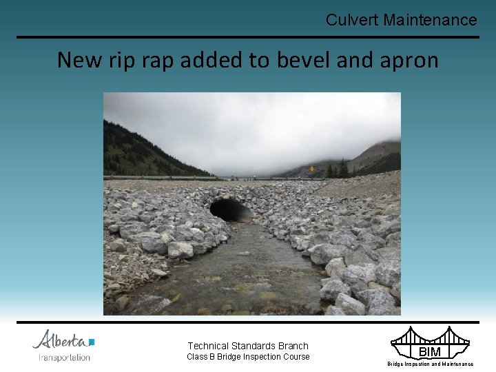 Culvert Maintenance New rip rap added to bevel and apron Technical Standards Branch Class
