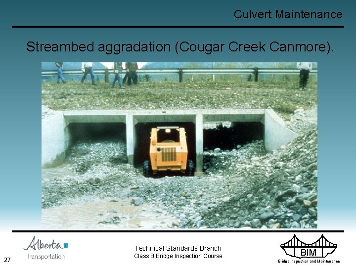 Culvert Maintenance Streambed aggradation (Cougar Creek Canmore). Technical Standards Branch 27 Class B Bridge