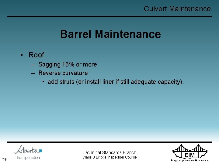 Culvert Maintenance Barrel Maintenance • Roof – Sagging 15% or more – Reverse curvature