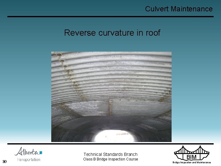 Culvert Maintenance Reverse curvature in roof Technical Standards Branch 30 Class B Bridge Inspection