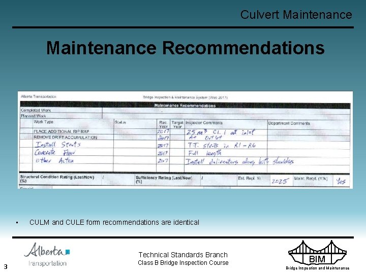 Culvert Maintenance Recommendations • CULM and CULE form recommendations are identical Technical Standards Branch