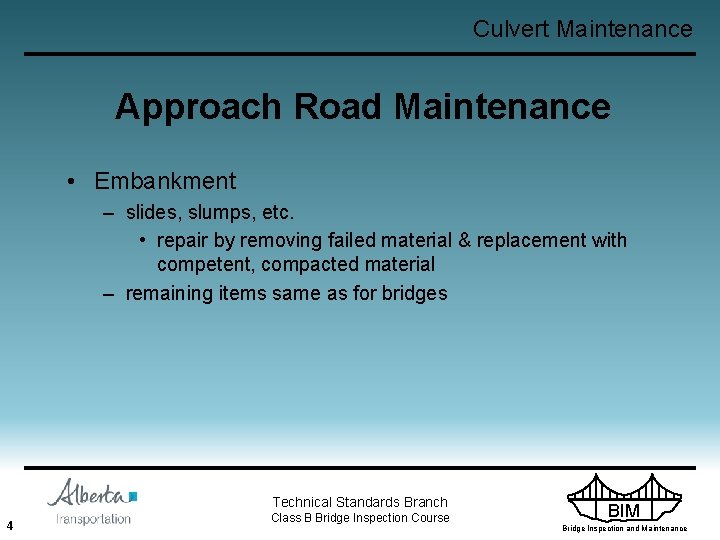 Culvert Maintenance Approach Road Maintenance • Embankment – slides, slumps, etc. • repair by