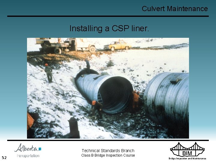 Culvert Maintenance Installing a CSP liner. Technical Standards Branch 52 Class B Bridge Inspection