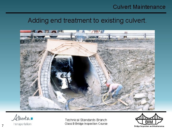 Culvert Maintenance Adding end treatment to existing culvert. Technical Standards Branch 7 Class B