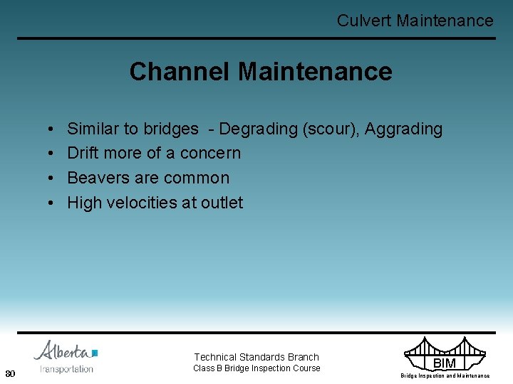 Culvert Maintenance Channel Maintenance • • Similar to bridges - Degrading (scour), Aggrading Drift