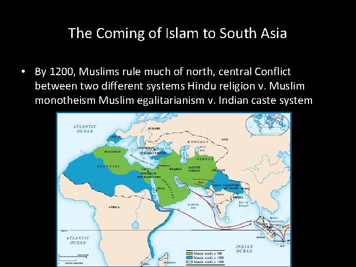 The Coming of Islam to South Asia • By 1200, Muslims rule much of