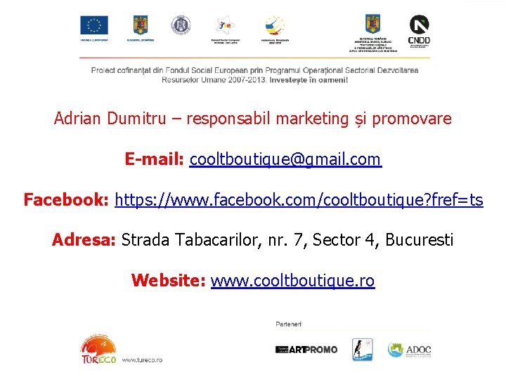 Adrian Dumitru – responsabil marketing și promovare E-mail: cooltboutique@gmail. com Facebook: https: //www. facebook.