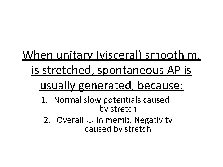 When unitary (visceral) smooth m. is stretched, spontaneous AP is usually generated, because: 1.