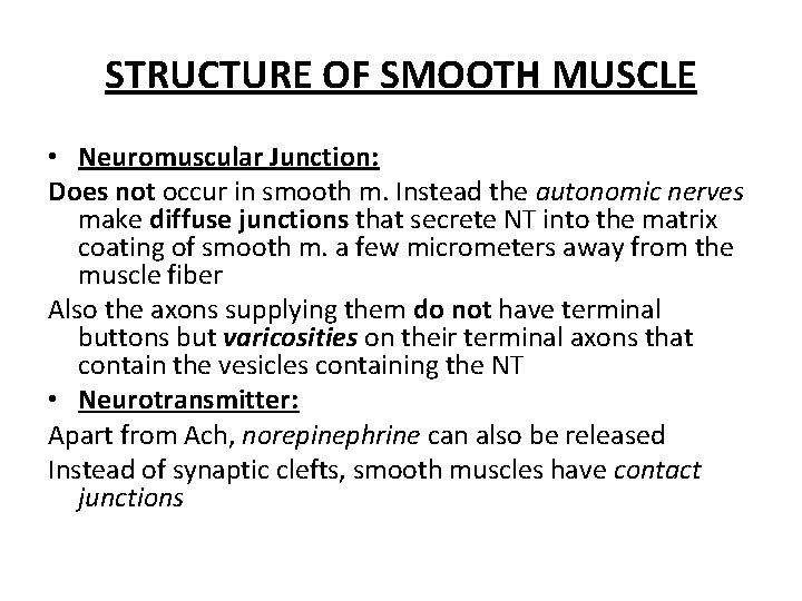 STRUCTURE OF SMOOTH MUSCLE • Neuromuscular Junction: Does not occur in smooth m. Instead