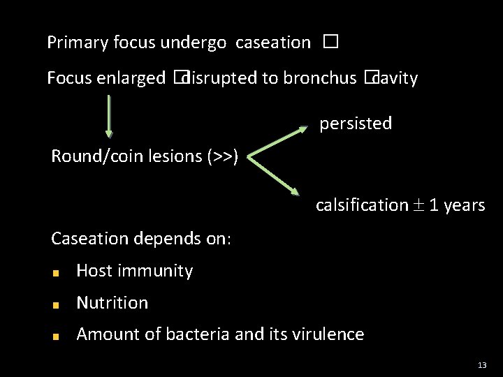 Primary focus undergo caseation � Focus enlarged �disrupted to bronchus �cavity persisted Round/coin lesions