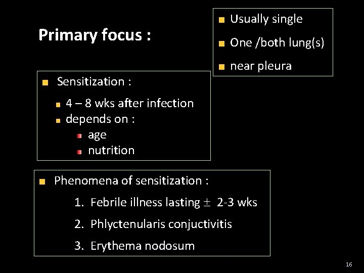 Primary focus : Sensitization : Usually single One /both lung(s) near pleura 4 –