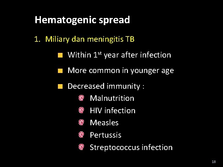 Hematogenic spread 1. Miliary dan meningitis TB Within 1 st year after infection More