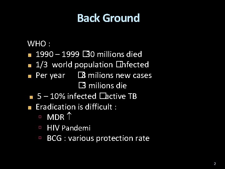 Back Ground WHO : 1990 – 1999 � 30 millions died 1/3 world population