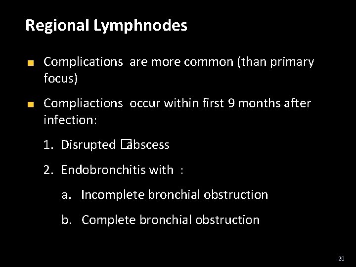 Regional Lymphnodes Complications are more common (than primary focus) Compliactions occur within first 9