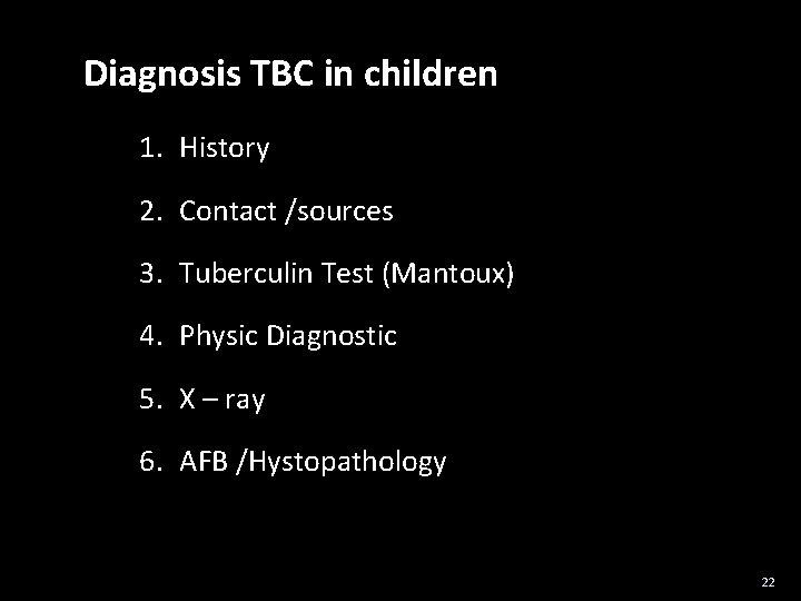 Diagnosis TBC in children 1. History 2. Contact /sources 3. Tuberculin Test (Mantoux) 4.